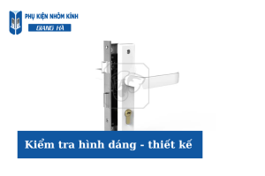 Kiểm tra hình dáng thiết kế khi chọn phụ kiện cửa nhôm kính